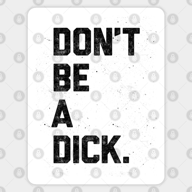 Don't Be A Dick Sticker by William Henry Design